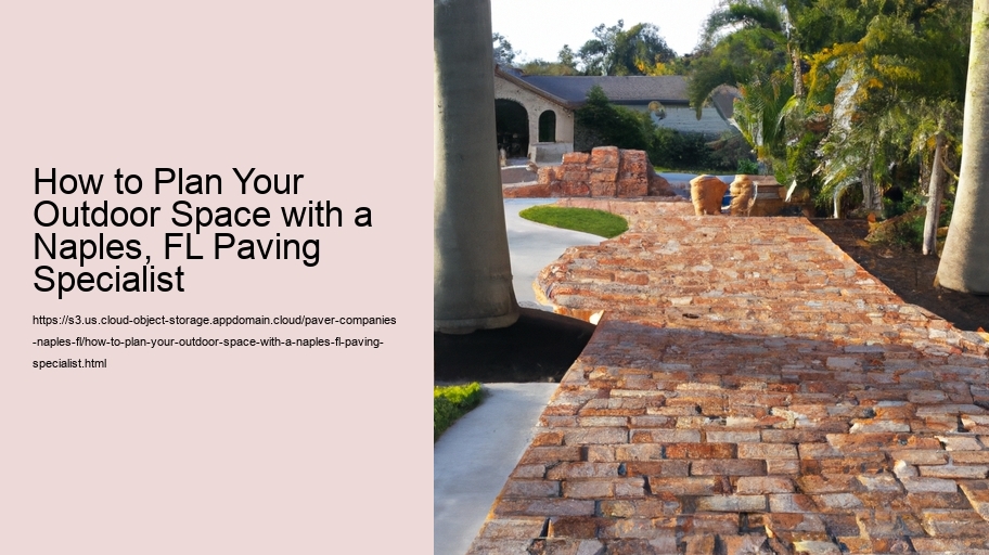 How to Plan Your Outdoor Space with a Naples, FL Paving Specialist  