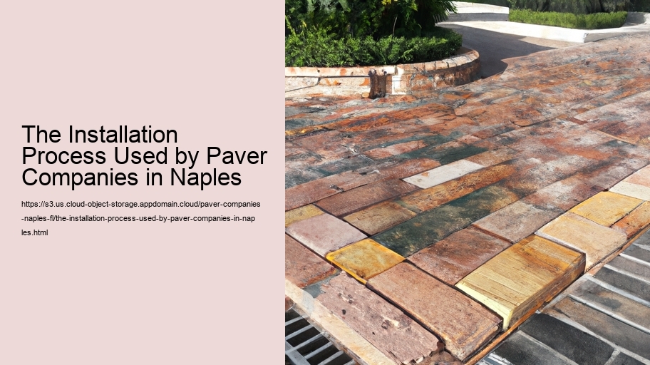 The Installation Process Used by Paver Companies in Naples  