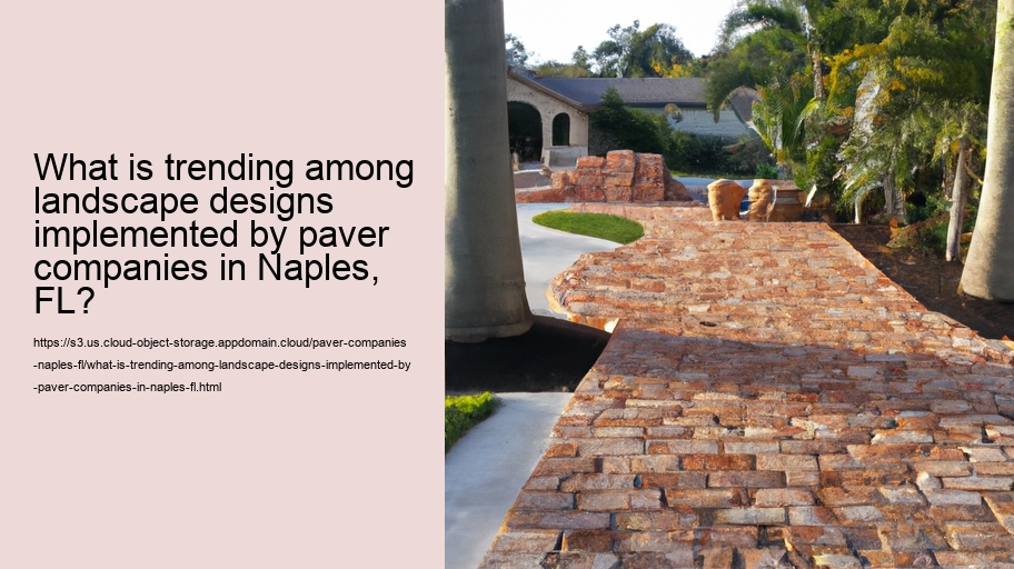 What is trending among landscape designs implemented by paver companies in Naples, FL?