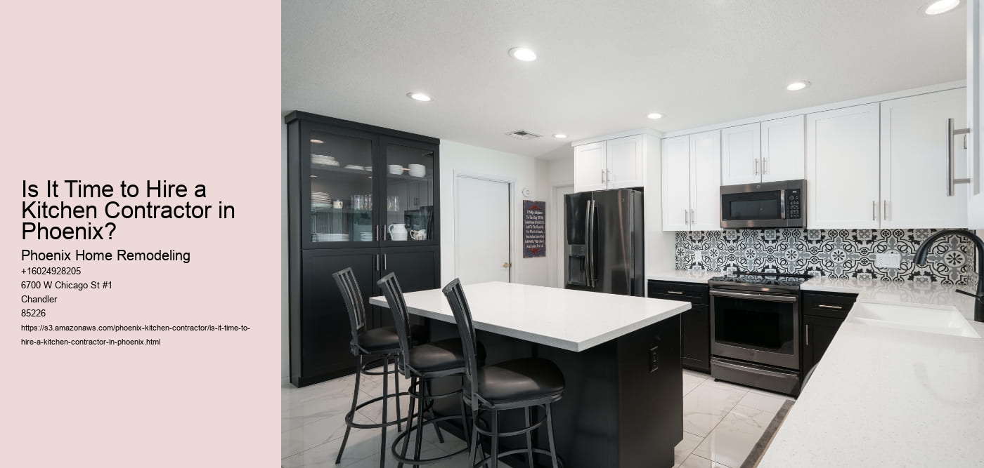 Is It Time to Hire a Kitchen Contractor in Phoenix? Phoenix Home Remodeling Is It Time to Hire a Kitchen Contractor in Phoenix?
