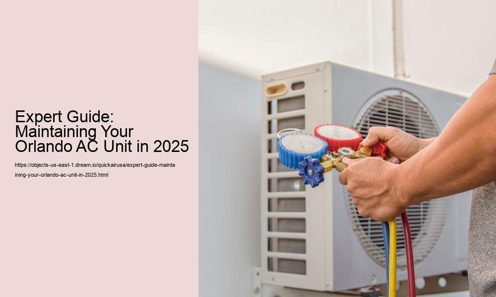 Expert Guide: Maintaining Your Orlando AC Unit in 2025