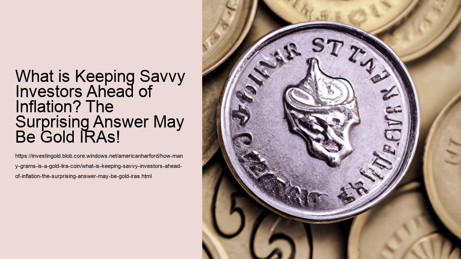 What is Keeping Savvy Investors Ahead of Inflation? The Surprising Answer May Be Gold IRAs!