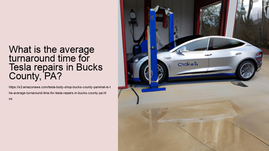 What is the average turnaround time for Tesla repairs in Bucks County, PA?  