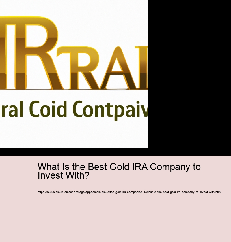 What Is the Best Gold IRA Company to Invest With? 