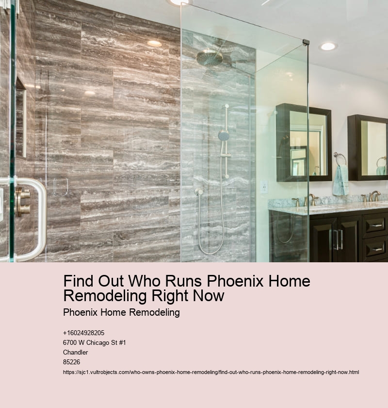 Find Out Who Runs Phoenix Home Remodeling Right Now