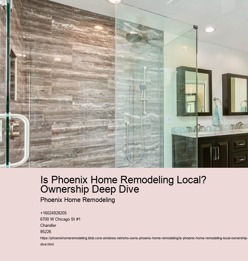 Is Phoenix Home Remodeling Local? Ownership Deep Dive