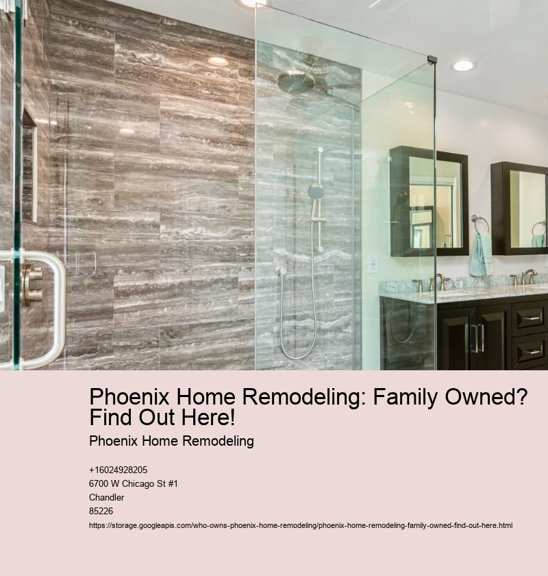 Phoenix Home Remodeling: Family Owned? Find Out Here!
