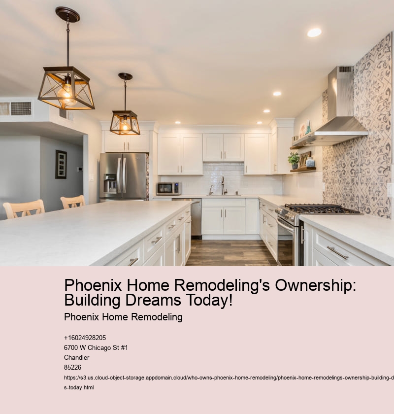 Phoenix Home Remodeling's Ownership: Building Dreams Today!