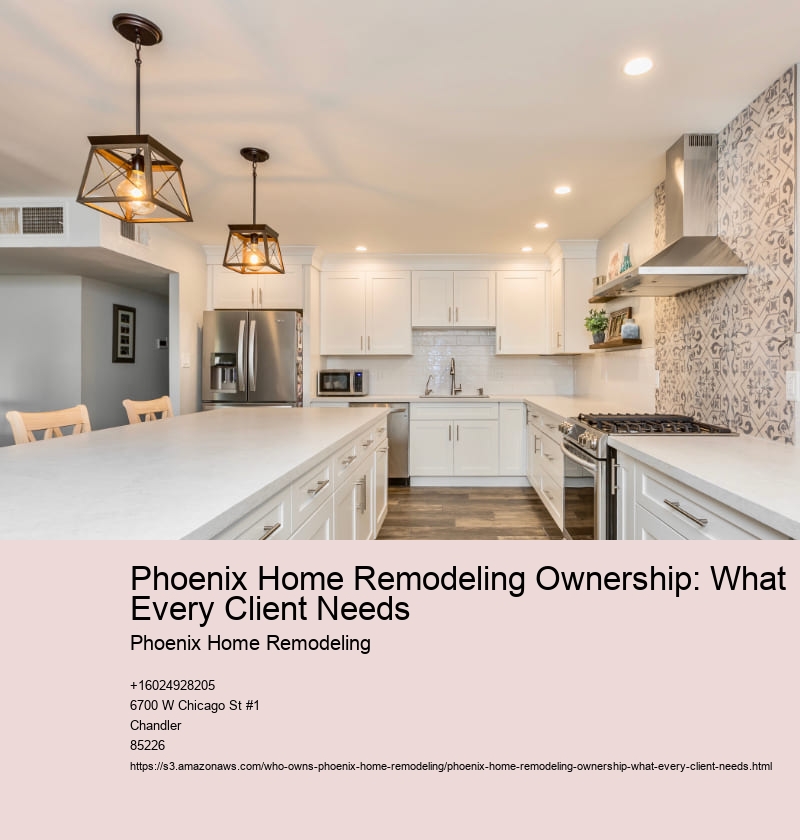 Phoenix Home Remodeling Ownership: What Every Client Needs Phoenix Home Remodeling Phoenix Home Remodeling Ownership: What Every Client Needs