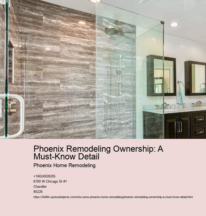 Phoenix Remodeling Ownership: A Must-Know Detail